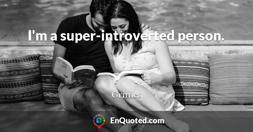 I'm a super-introverted person.