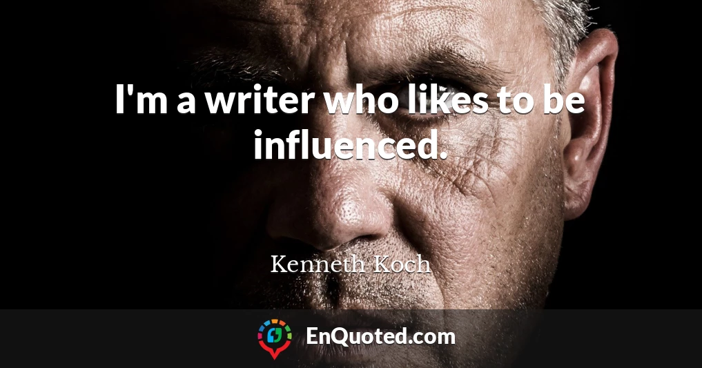 I'm a writer who likes to be influenced.