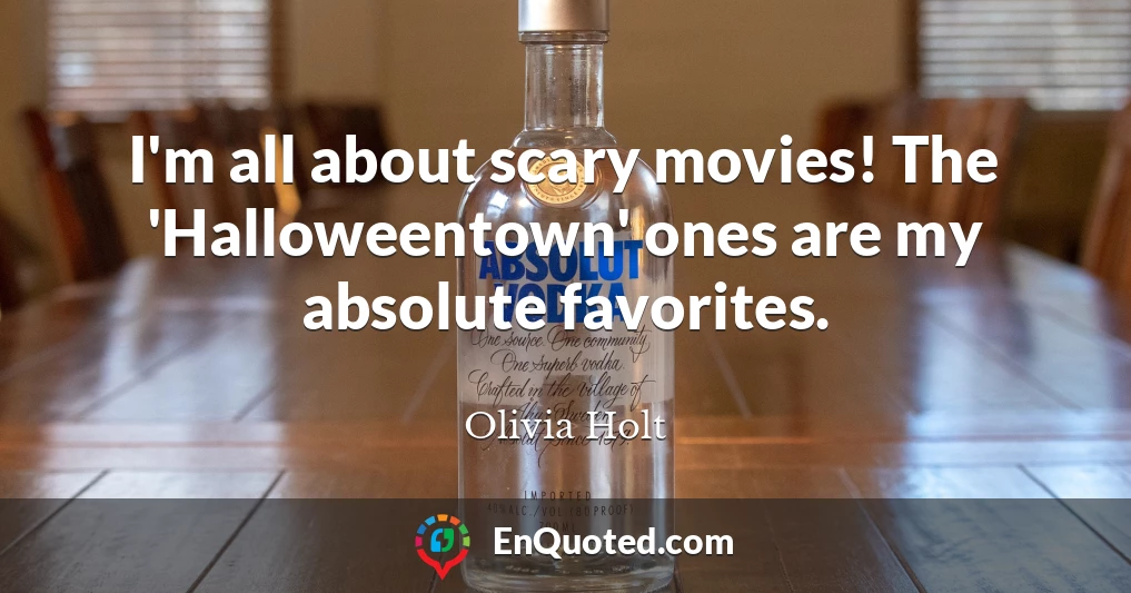 I'm all about scary movies! The 'Halloweentown' ones are my absolute favorites.