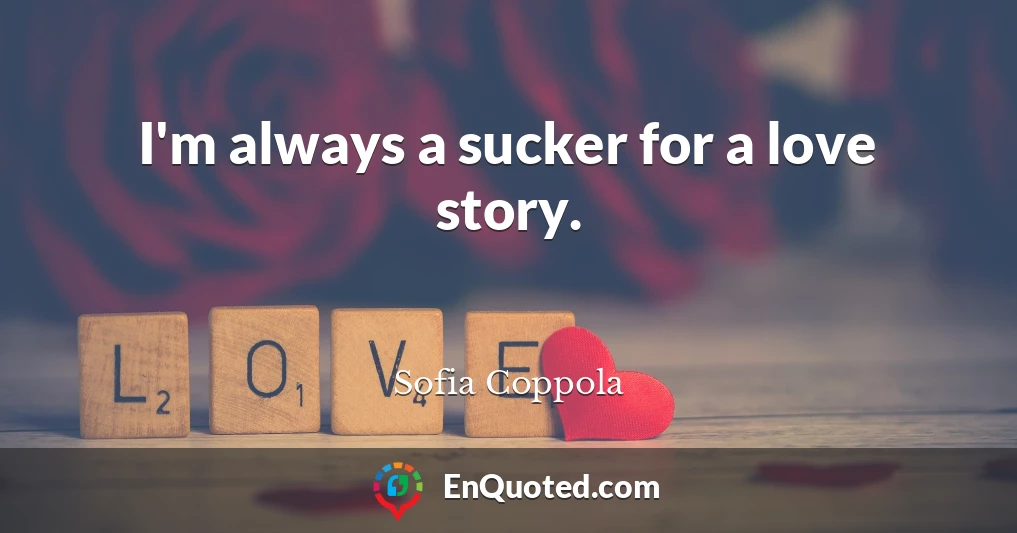 I'm always a sucker for a love story.