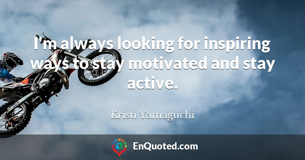I'm always looking for inspiring ways to stay motivated and stay active.