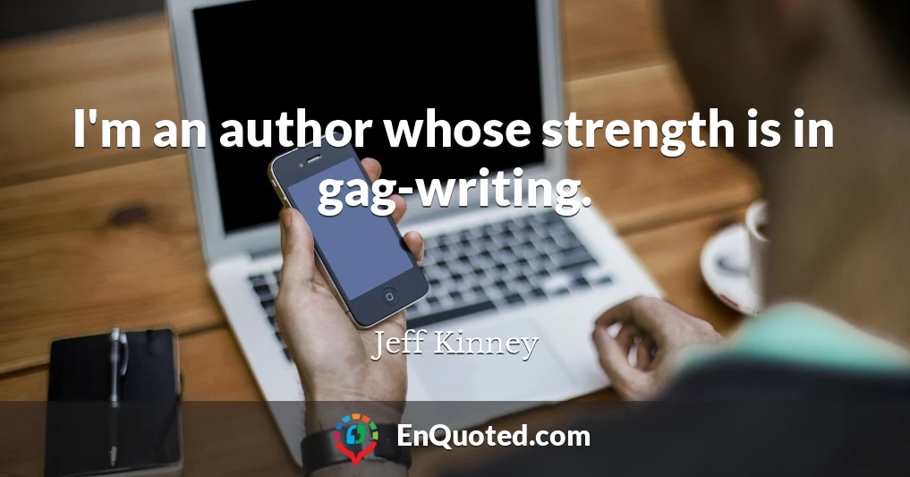 I'm an author whose strength is in gag-writing.