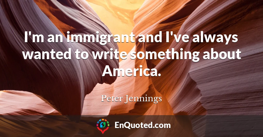 I'm an immigrant and I've always wanted to write something about America.