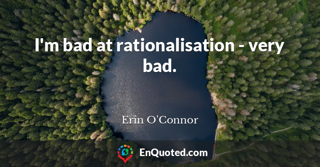 I'm bad at rationalisation - very bad.