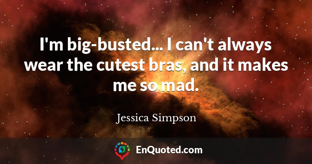 I'm big-busted... I can't always wear the cutest bras, and it makes me so mad.