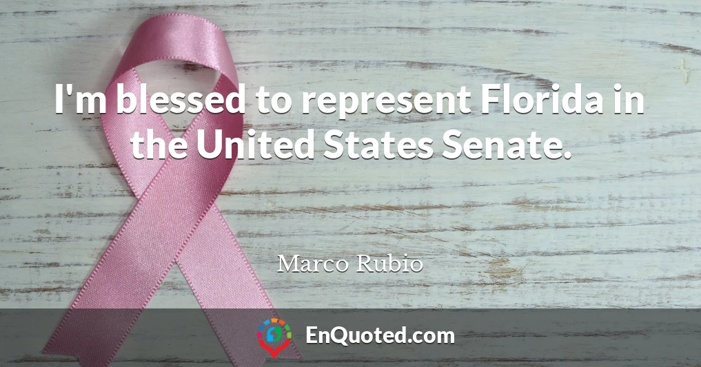 I'm blessed to represent Florida in the United States Senate.