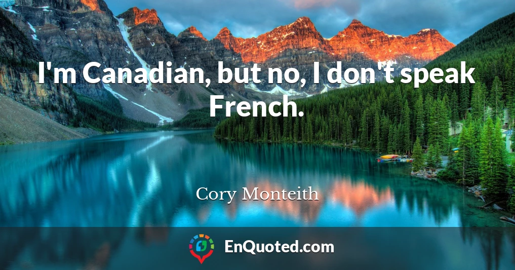 I'm Canadian, but no, I don't speak French.