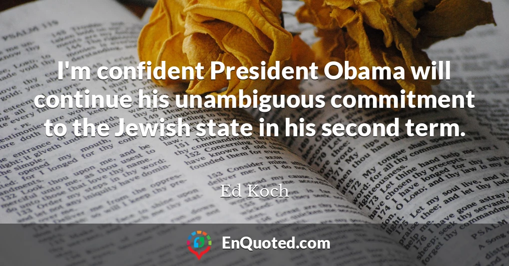 I'm confident President Obama will continue his unambiguous commitment to the Jewish state in his second term.