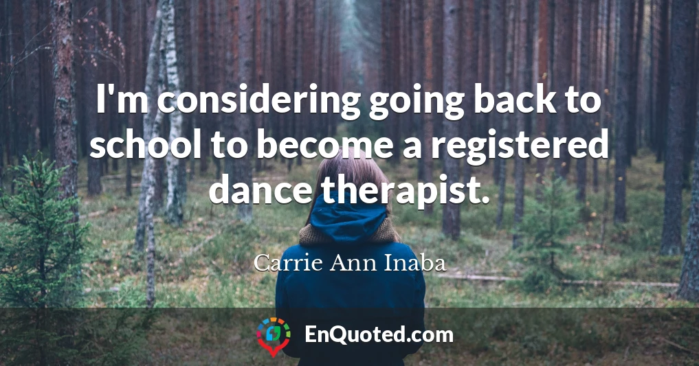 I'm considering going back to school to become a registered dance therapist.