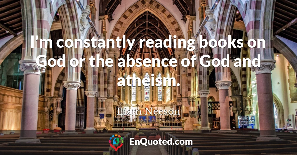 I'm constantly reading books on God or the absence of God and atheism.