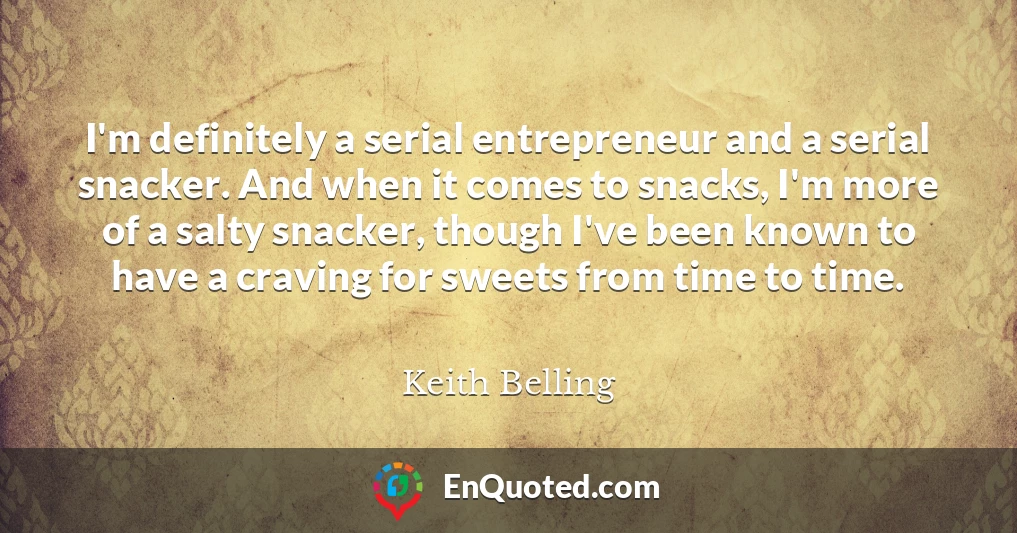 I'm definitely a serial entrepreneur and a serial snacker. And when it comes to snacks, I'm more of a salty snacker, though I've been known to have a craving for sweets from time to time.