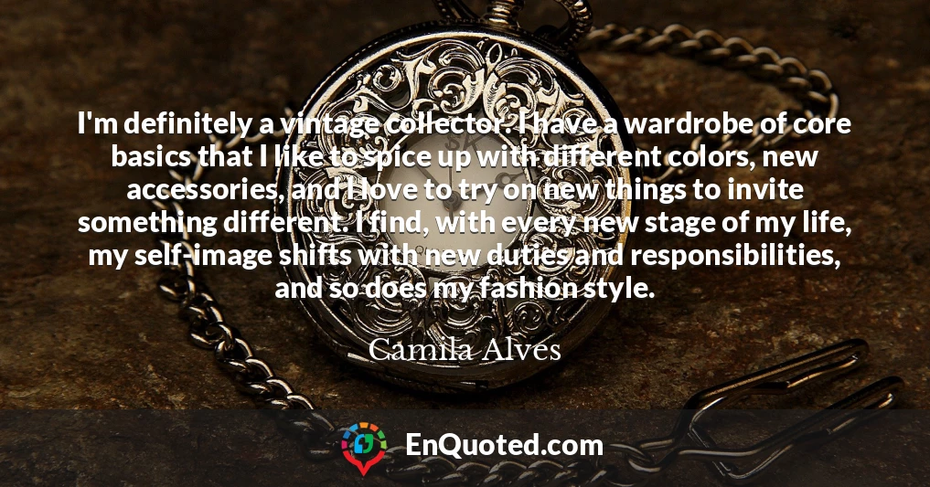 I'm definitely a vintage collector. I have a wardrobe of core basics that I like to spice up with different colors, new accessories, and I love to try on new things to invite something different. I find, with every new stage of my life, my self-image shifts with new duties and responsibilities, and so does my fashion style.