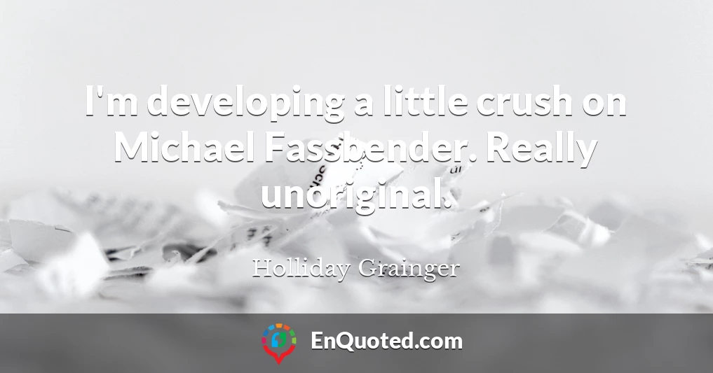 I'm developing a little crush on Michael Fassbender. Really unoriginal.