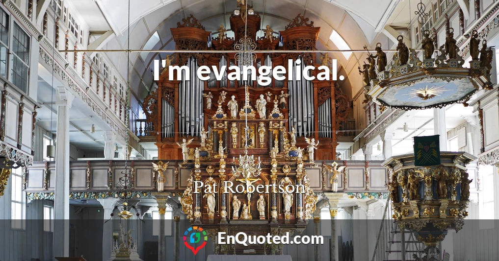 I'm evangelical.