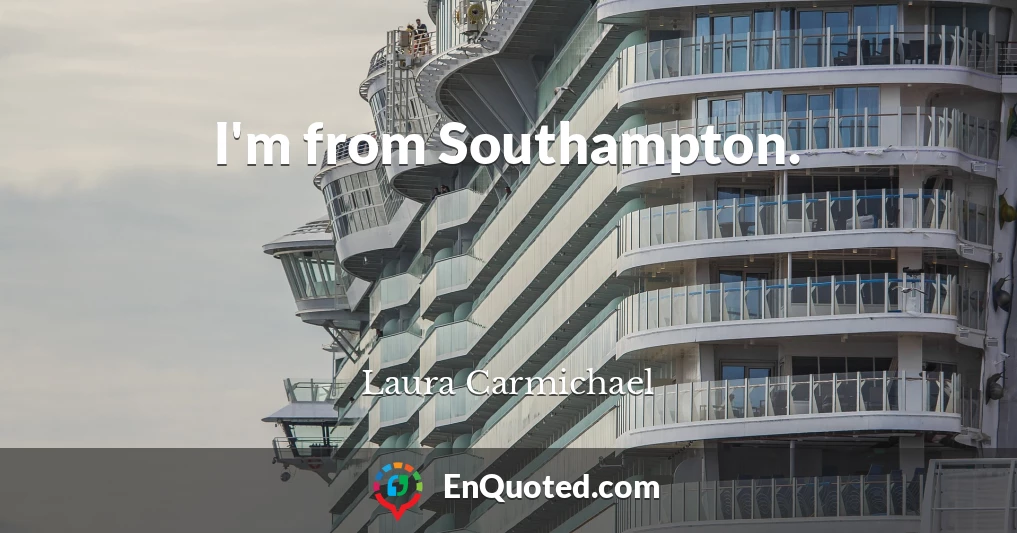 I'm from Southampton.