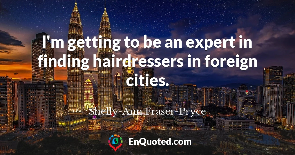I'm getting to be an expert in finding hairdressers in foreign cities.
