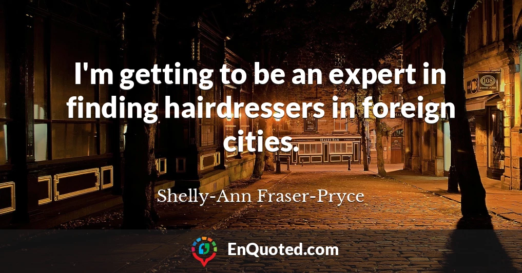 I'm getting to be an expert in finding hairdressers in foreign cities.