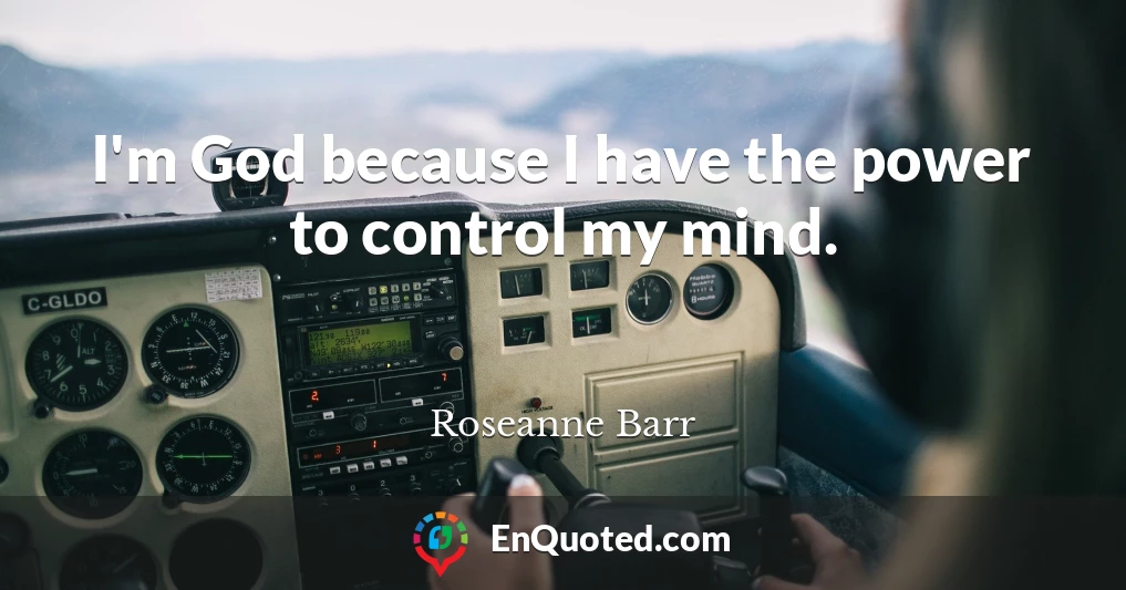 I'm God because I have the power to control my mind.