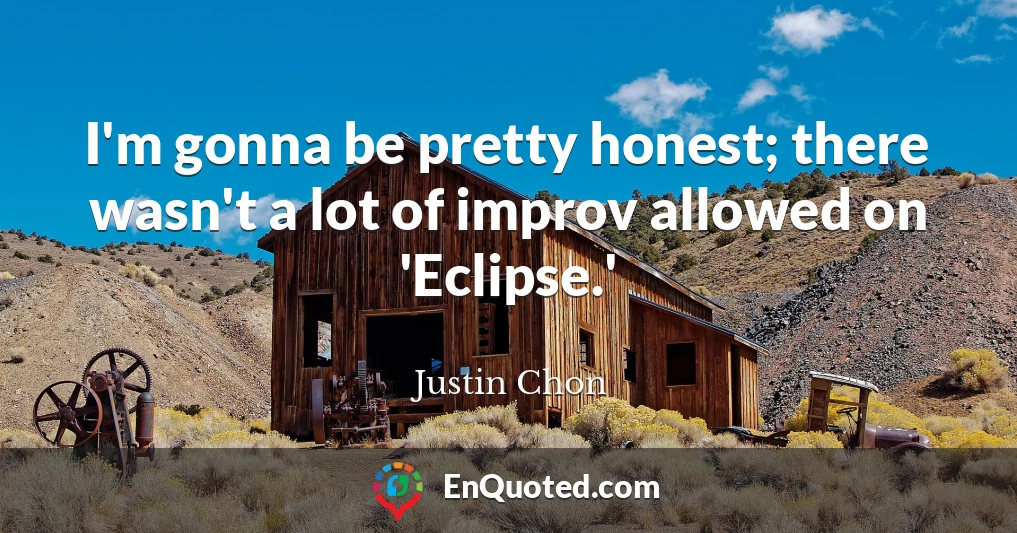 I'm gonna be pretty honest; there wasn't a lot of improv allowed on 'Eclipse.'