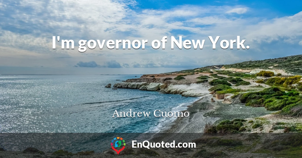 I'm governor of New York.