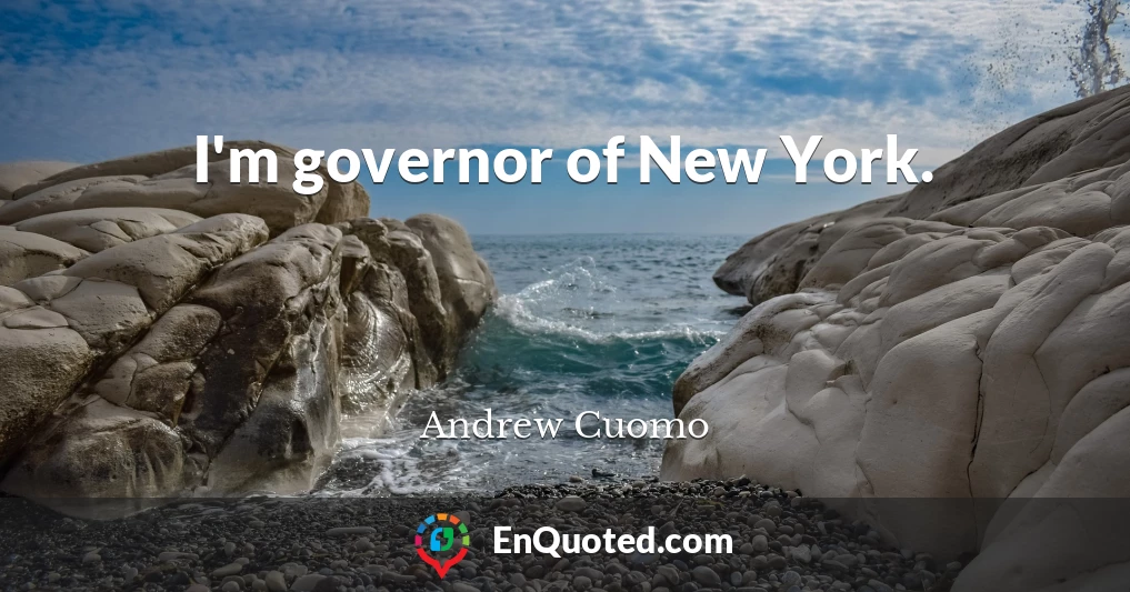 I'm governor of New York.