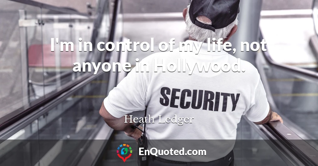 I'm in control of my life, not anyone in Hollywood.