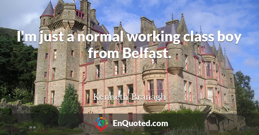I'm just a normal working class boy from Belfast.