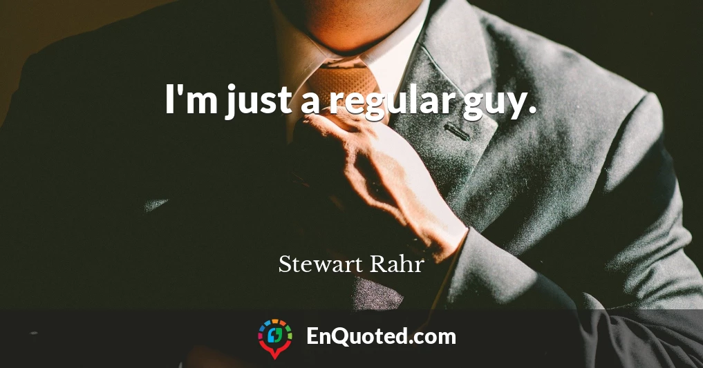 I'm just a regular guy.