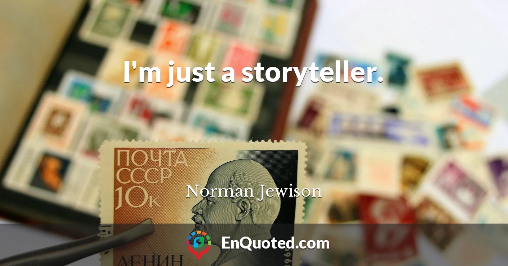 I'm just a storyteller.