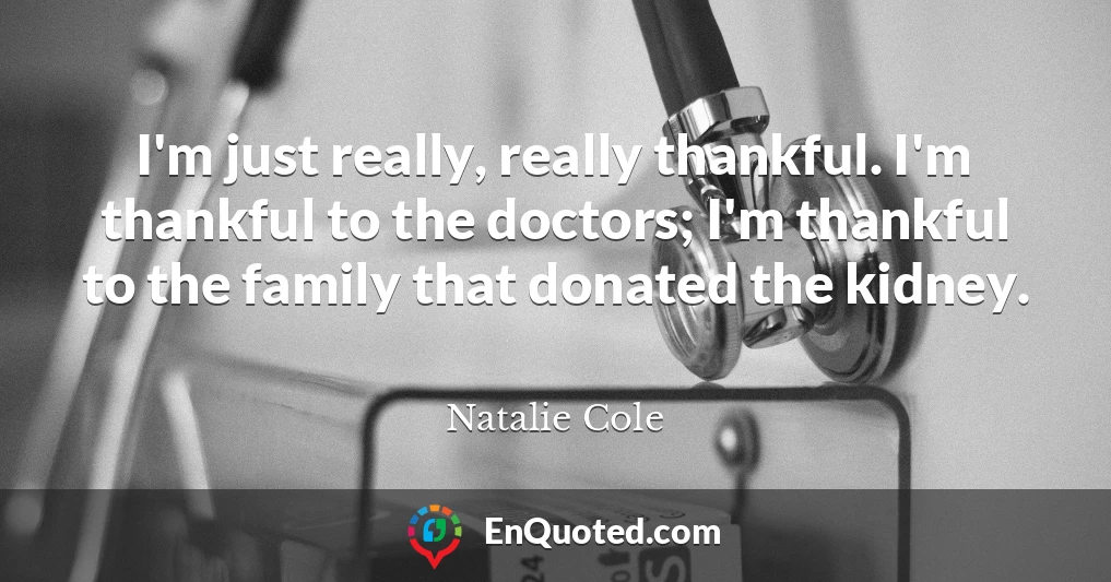 I'm just really, really thankful. I'm thankful to the doctors; I'm thankful to the family that donated the kidney.