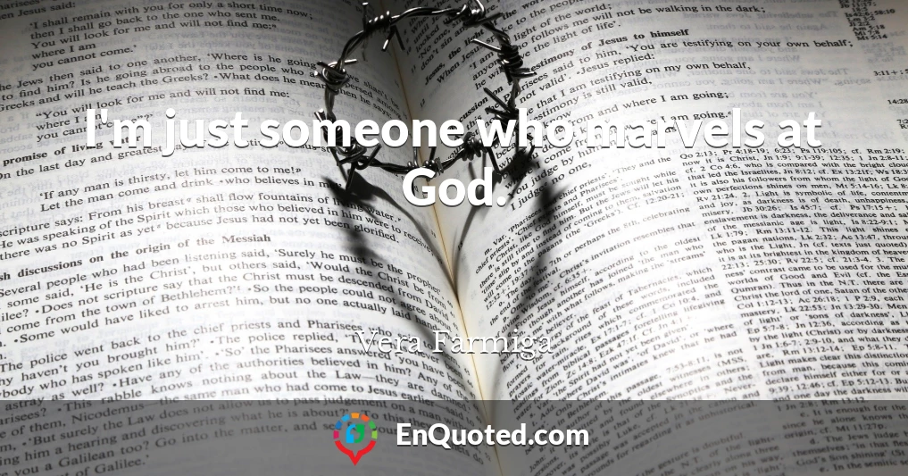 I'm just someone who marvels at God.
