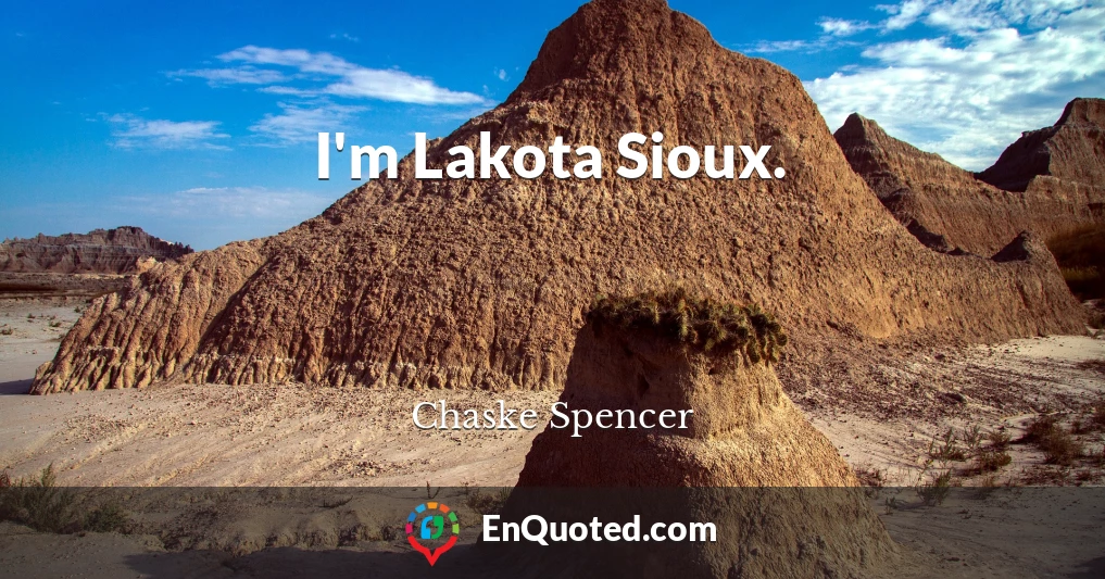 I'm Lakota Sioux.