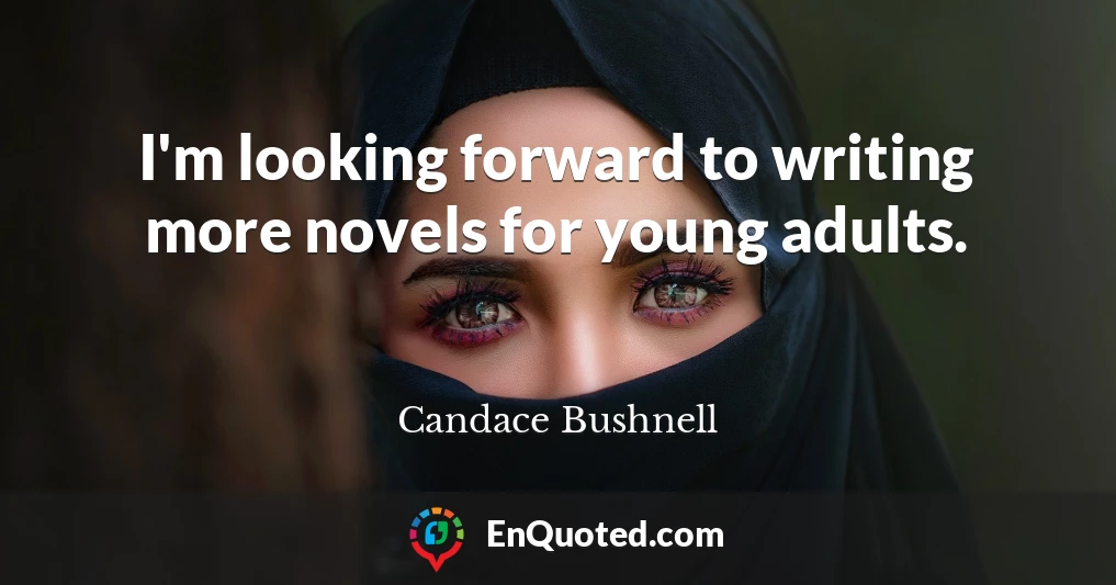 I'm looking forward to writing more novels for young adults.