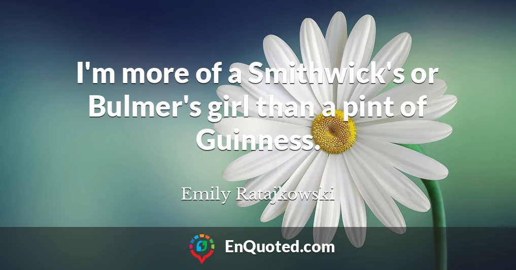 I'm more of a Smithwick's or Bulmer's girl than a pint of Guinness.