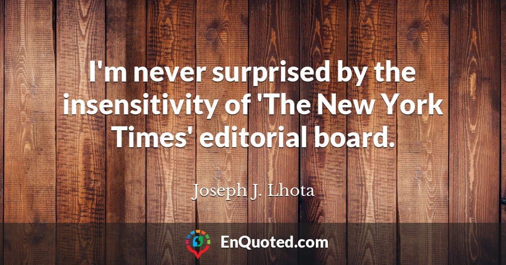I'm never surprised by the insensitivity of 'The New York Times' editorial board.