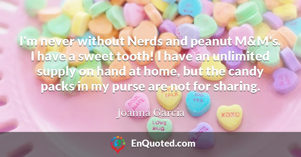 I'm never without Nerds and peanut M&M's. I have a sweet tooth! I have an unlimited supply on hand at home, but the candy packs in my purse are not for sharing.