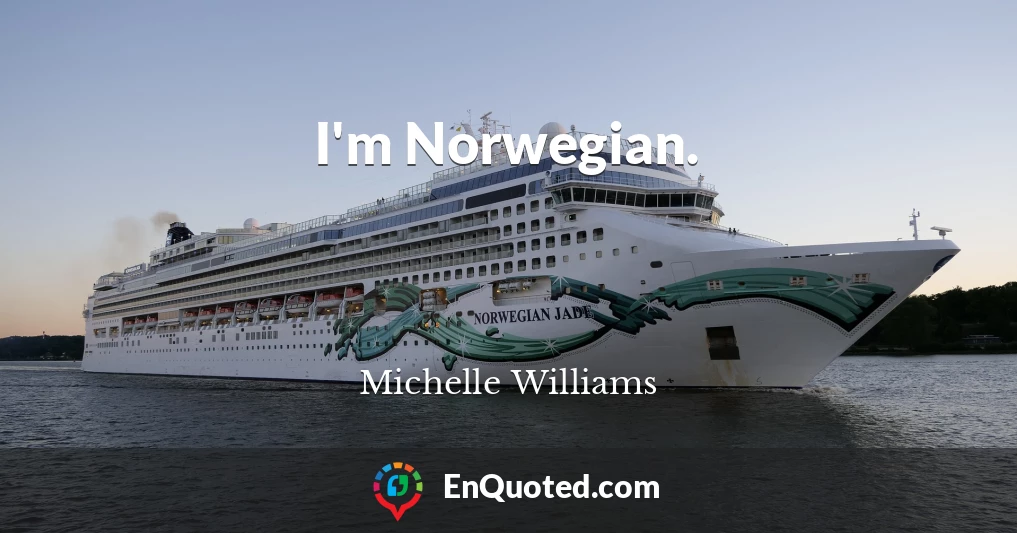 I'm Norwegian.