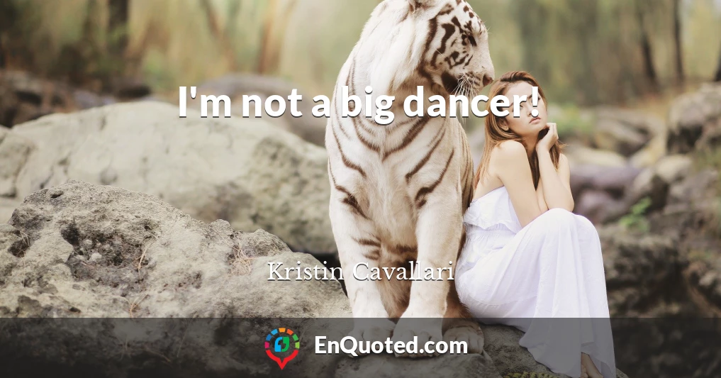 I'm not a big dancer!