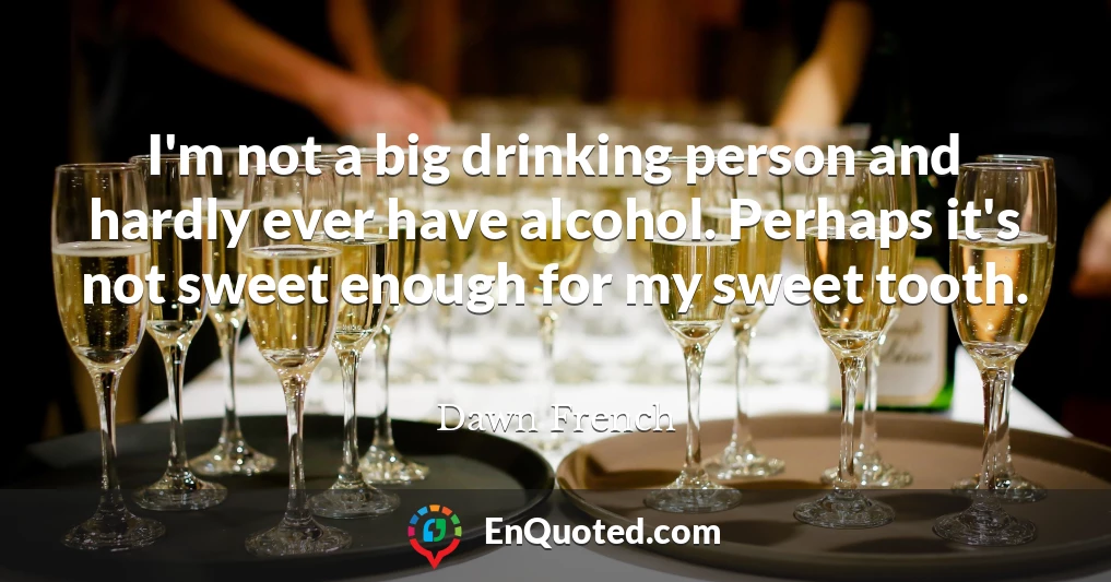 I'm not a big drinking person and hardly ever have alcohol. Perhaps it's not sweet enough for my sweet tooth.
