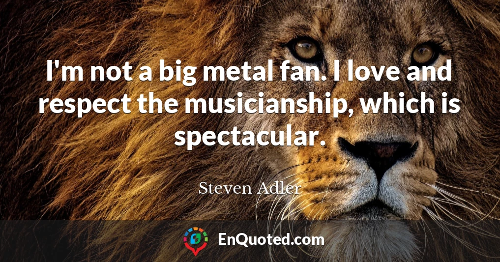 I'm not a big metal fan. I love and respect the musicianship, which is spectacular.