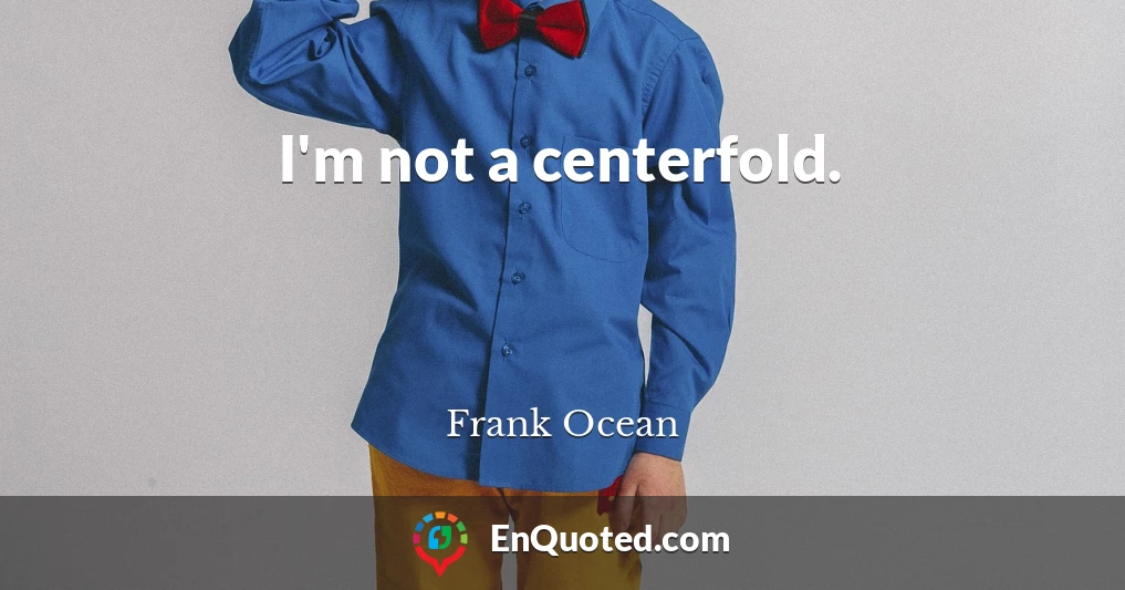 I'm not a centerfold.