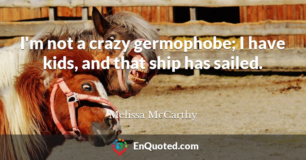 I'm not a crazy germophobe; I have kids, and that ship has sailed.