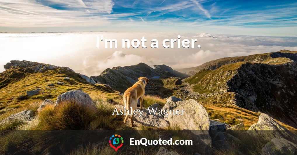I'm not a crier.