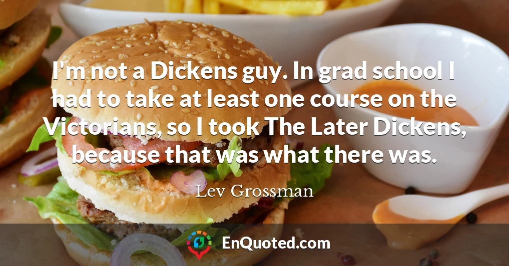 I'm not a Dickens guy. In grad school I had to take at least one course on the Victorians, so I took The Later Dickens, because that was what there was.