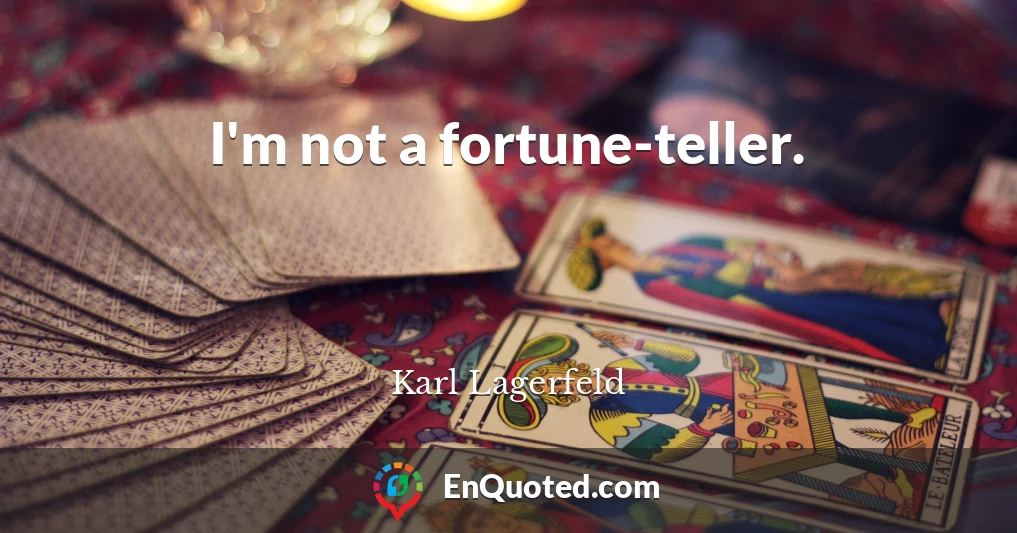 I'm not a fortune-teller.