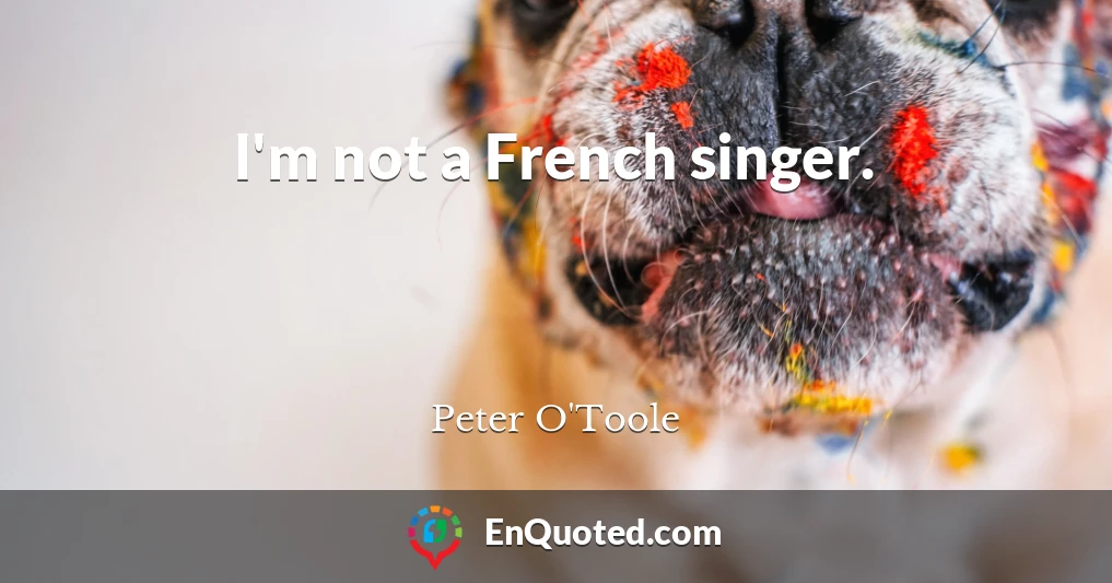 I'm not a French singer.
