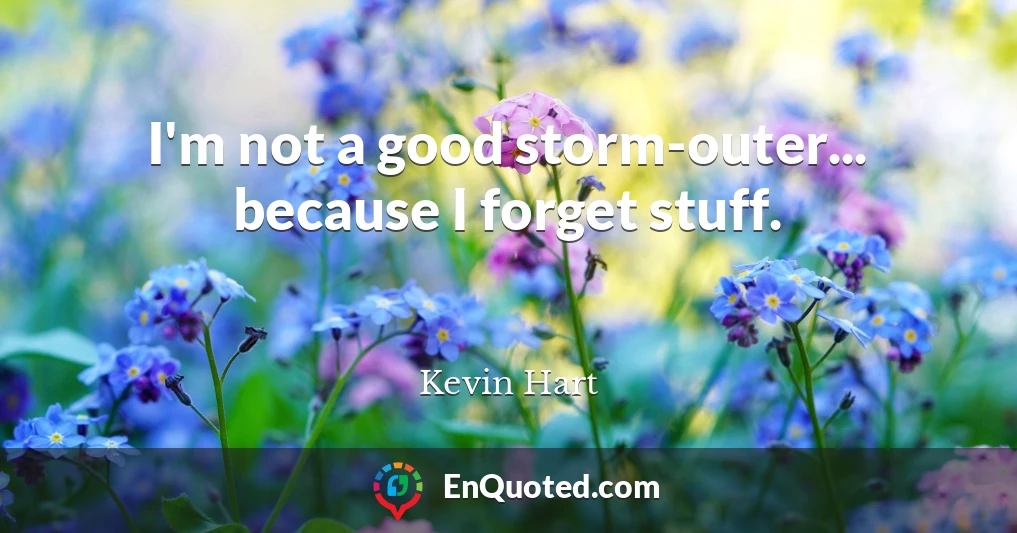 I'm not a good storm-outer... because I forget stuff.