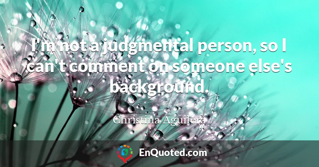 I'm not a judgmental person, so I can't comment on someone else's background.