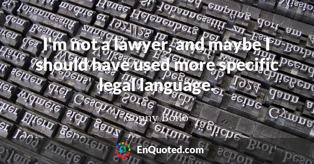 I'm not a lawyer, and maybe I should have used more specific legal language.