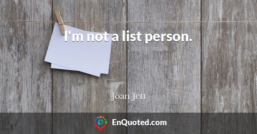 I'm not a list person.